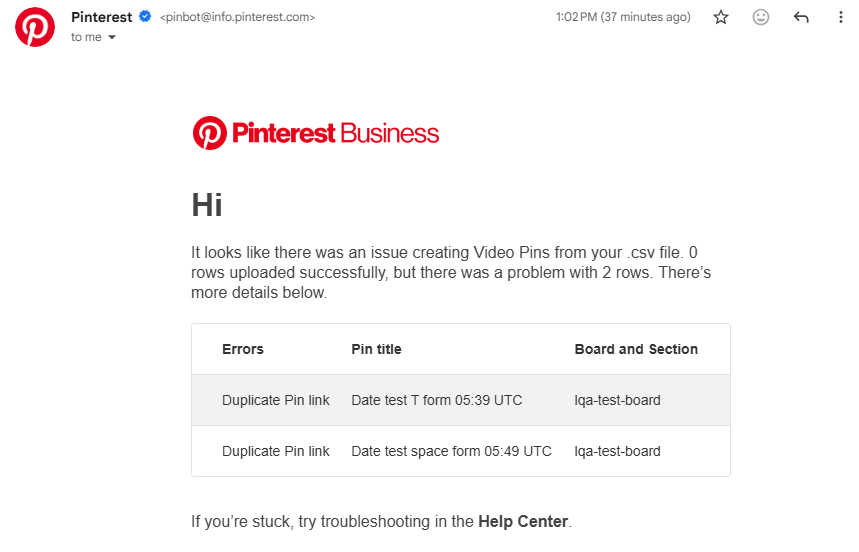 Email from Pinterest Business: an issue creating Video Pins from your .csv file, 0 rows uploaded, a problem with 2 rows. Both rows, Date test T form and Date test space form, failed with Duplicate Pin link.